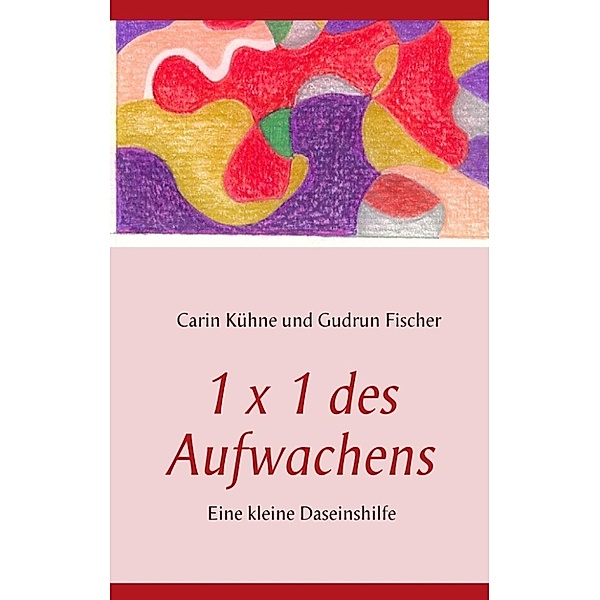 Kühne, C: 1 x 1 des Aufwachens, Gudrun Fischer, Carin Kühne