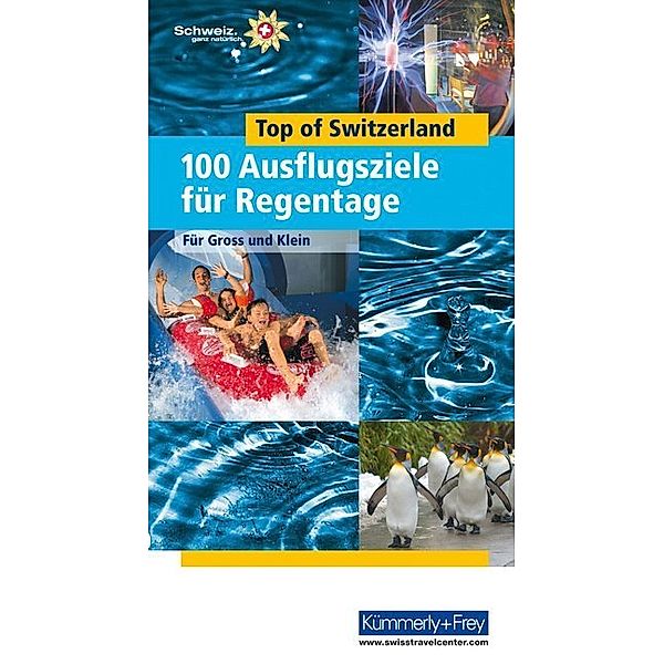 Kümmerly+Frey Freizeitbücher / Top of Switzerland Ausflugstipps für Regentage, Raymond Maurer