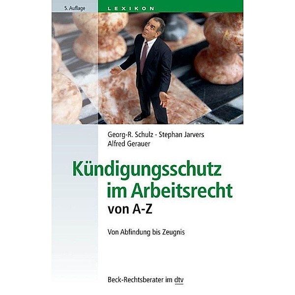 Kündigungsschutz im Arbeitsrecht von A-Z / dtv-Taschenbücher Beck Rechtsberater Bd.50766, Georg-R. Schulz, Stephan Jarvers, Alfred Gerauer