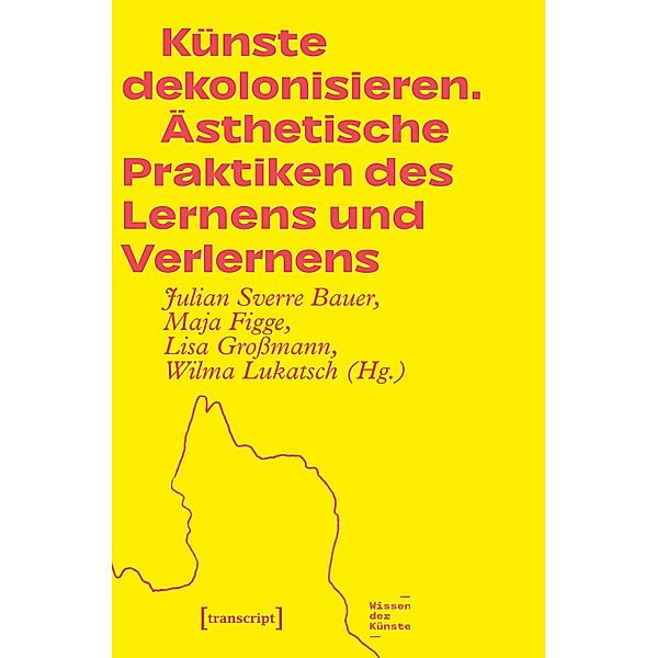 Künste dekolonisieren / Wissen der Künste Bd.2