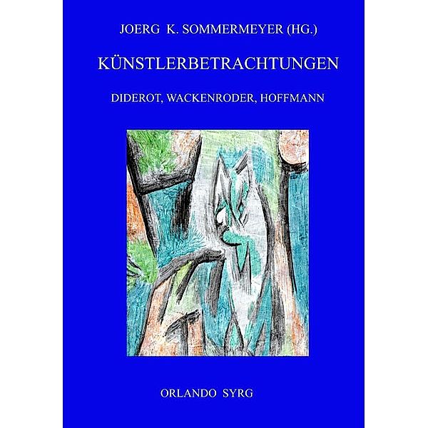 Künstlerbetrachtungen: Diderot, Wackenroder, Hoffmann, Denis Diderot, Johann Heinrich Wackenroder, E. T. A. Hoffmann