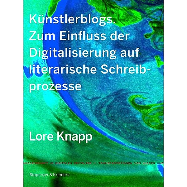 Künstlerblogs / Transformationen von Wissen und Wissenschaft im digitalen Zeitalter Bd.5, Lore Knapp