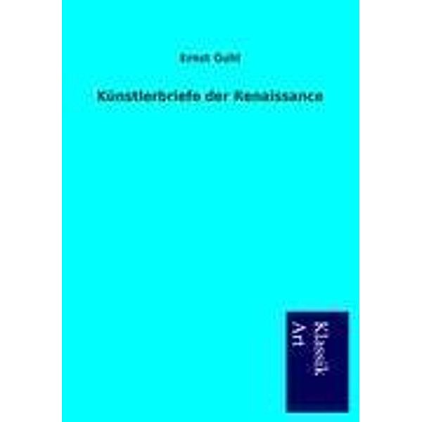 Künstlerbriefe der Renaissance, Ernst Guhl