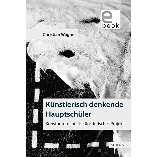 Künstlerisch denkende Hauptschüler / Kunst und Bildung Bd.11, Christian Wagner