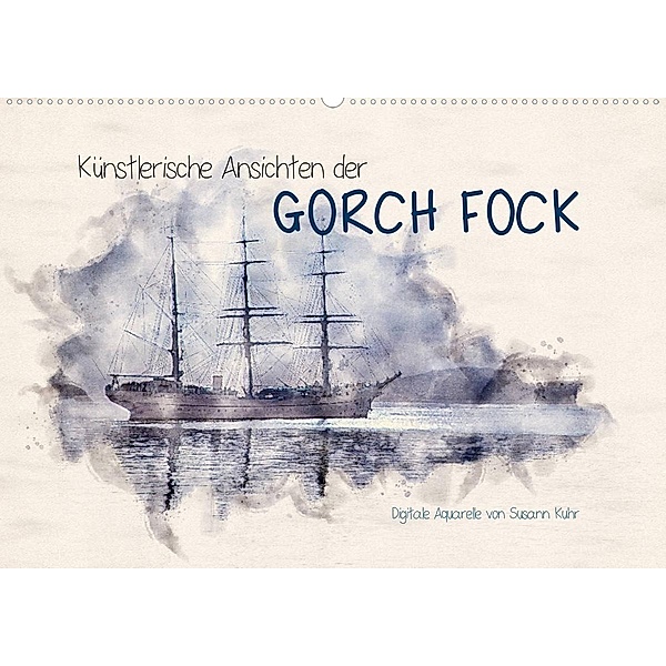 Künstlerische Ansichten der Gorch Fock (Wandkalender 2021 DIN A2 quer), Susann Kuhr