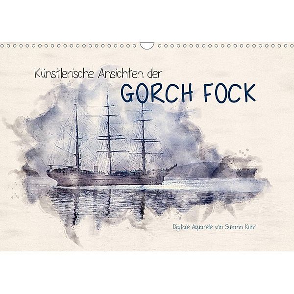 Künstlerische Ansichten der Gorch Fock (Wandkalender 2023 DIN A3 quer), Susann Kuhr