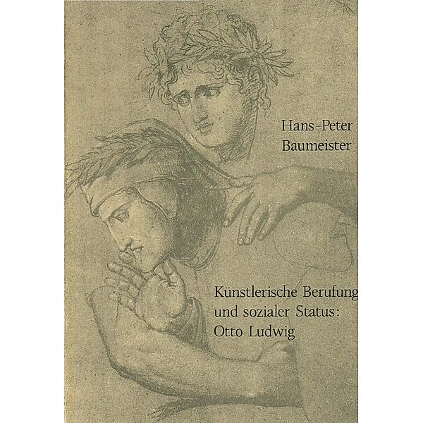 Künstlerische Berufung und sozialer Status: Otto Ludwig, Hans P. Baumeister