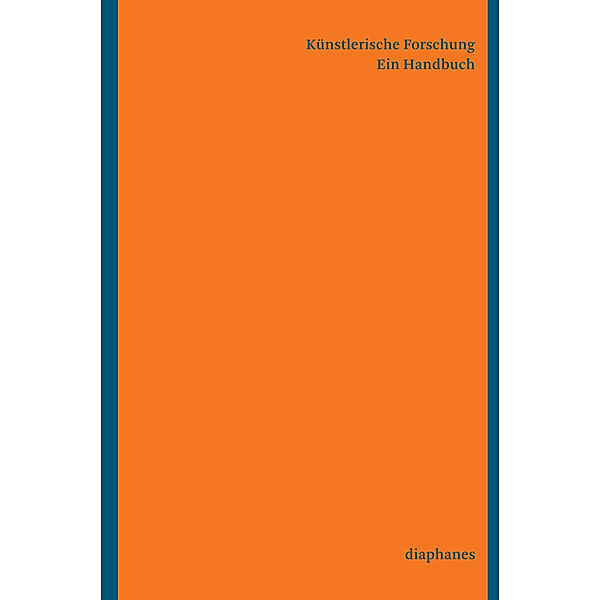 Künstlerische Forschung. Ein Handbuch