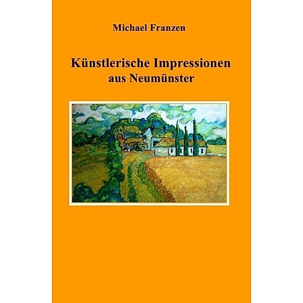 Künstlerische Impressionen aus Neumünster, Michael Franzen