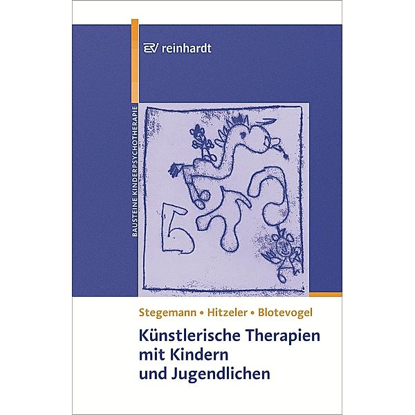 Künstlerische Therapien mit Kindern und Jugendlichen, Thomas Stegemann, Marion Hitzeler, Monica Blotevogel