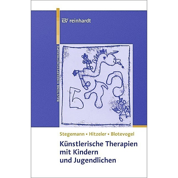 Künstlerische Therapien mit Kindern und Jugendlichen, Thomas Stegemann, Marion Hitzeler, Monica L. Blotevogel