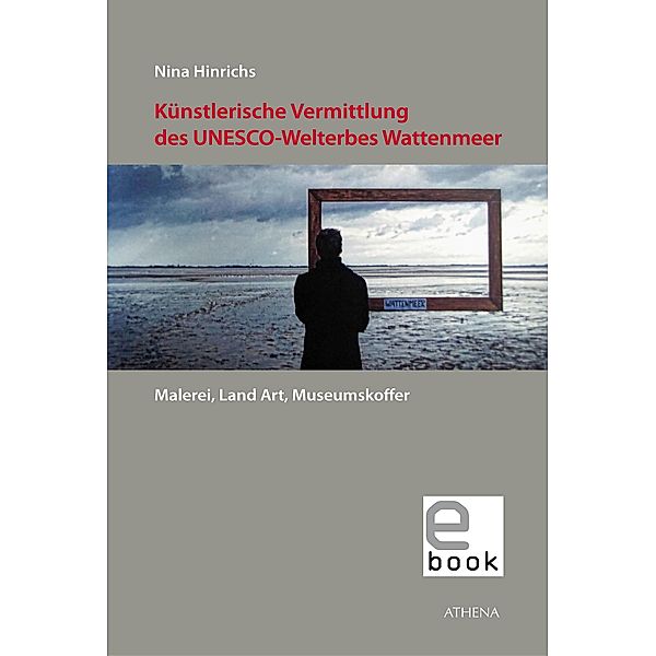 Künstlerische Vermittlung des UNESCO-Welterbes Wattenmeer / Artificium Bd.54, Nina Hinrichs