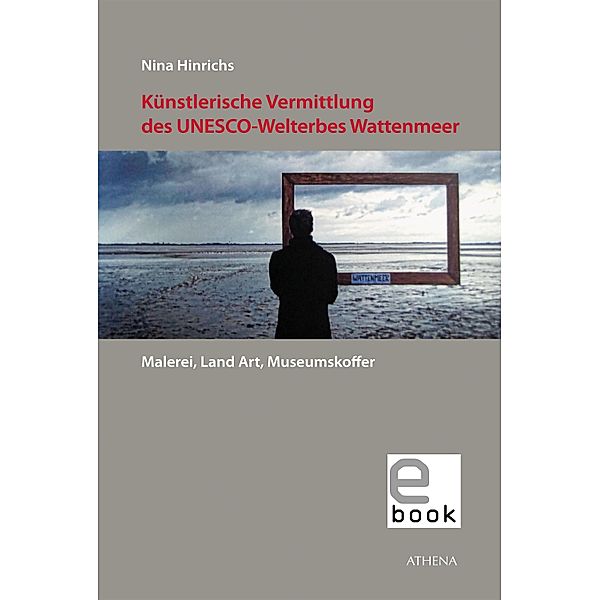 Künstlerische Vermittlung des UNESCO-Welterbes Wattenmeer / Artificium Bd.54, Nina Hinrichs