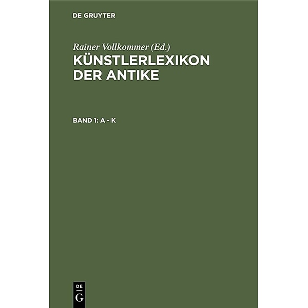 Künstlerlexikon der Antike / Band 1 / A - K.Bd.1