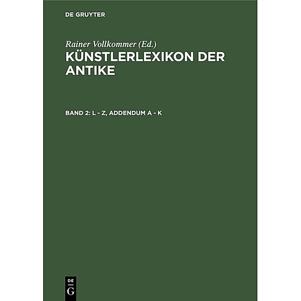 Künstlerlexikon der Antike / Band 2 / L - Z, Addendum A - K.Bd.2