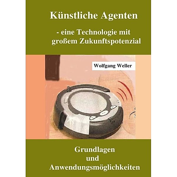Künstliche Agenten - eine Technologie mit grosser Zukunftsperspektive, Wolfgang Weller