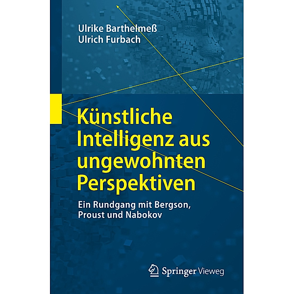 Künstliche Intelligenz aus ungewohnten Perspektiven, Ulrike Barthelmeß, Ulrich Furbach