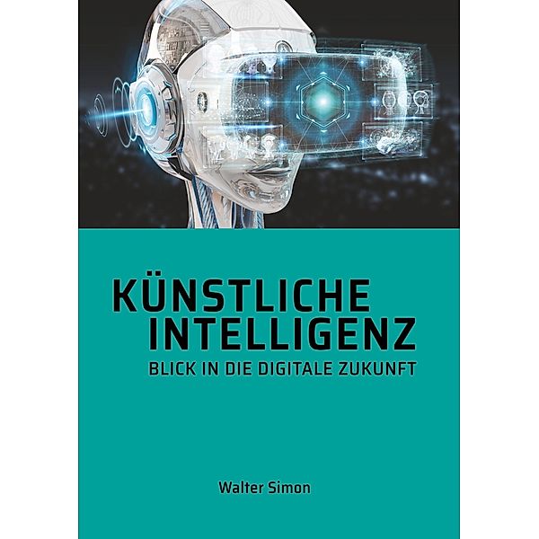 Künstliche Intelligenz                           Blick in die digitale Zukunft, Walter Simon