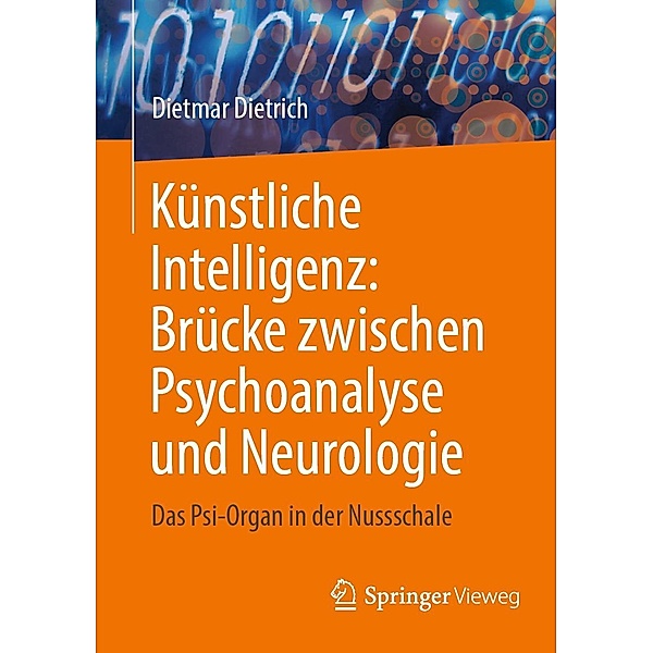Künstliche Intelligenz: Brücke zwischen Psychoanalyse und Neurologie, Dietmar Dietrich
