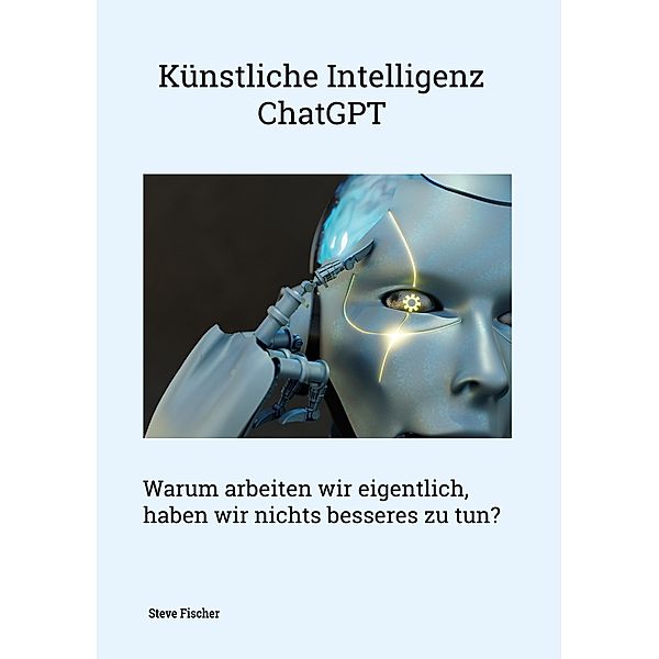 Künstliche Intelligenz - ChatGPT, Steve Fischer