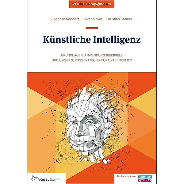 Künstliche Intelligenz - eine Einführung, Joachim Reinhart, Oliver Mayer, Christian Greiner