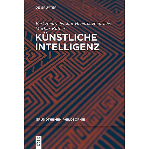 Künstliche Intelligenz / Grundthemen Philosophie, Bert Heinrichs, Jan-Hendrik Heinrichs, Markus Rüther