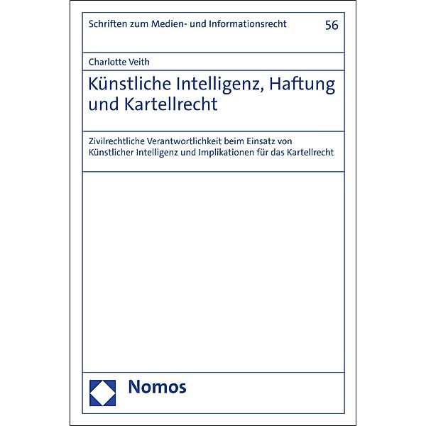 Künstliche Intelligenz, Haftung und Kartellrecht / Schriften zum Medien- und Informationsrecht Bd.56, Charlotte Veith