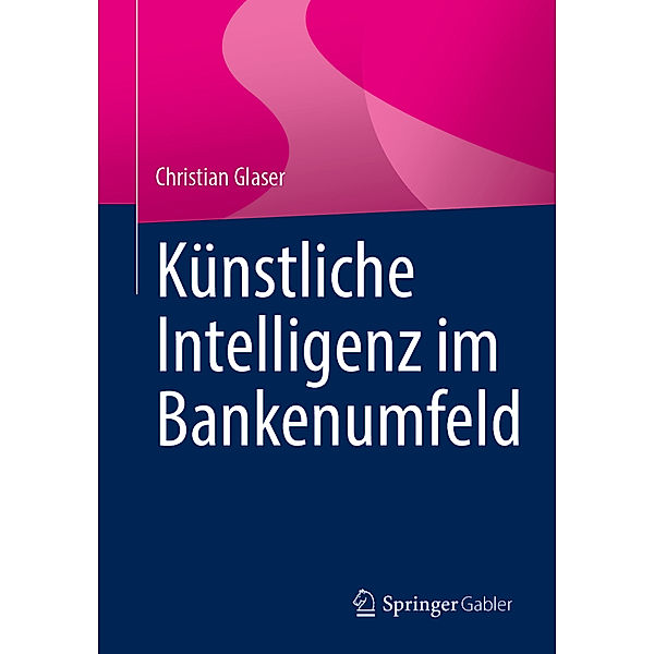 Künstliche Intelligenz im Bankenumfeld, Christian Glaser