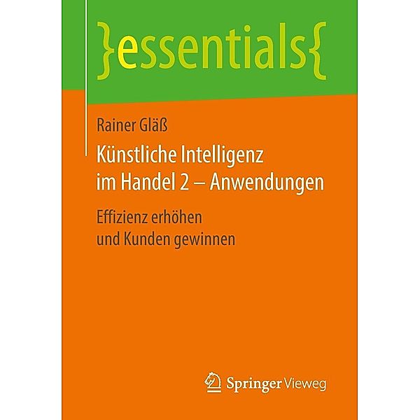 Künstliche Intelligenz im Handel 2 - Anwendungen / essentials, Rainer Gläss