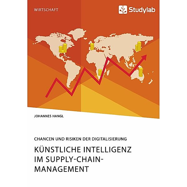 Künstliche Intelligenz im Supply-Chain-Management. Chancen und Risiken der Digitalisierung, Johannes Hangl