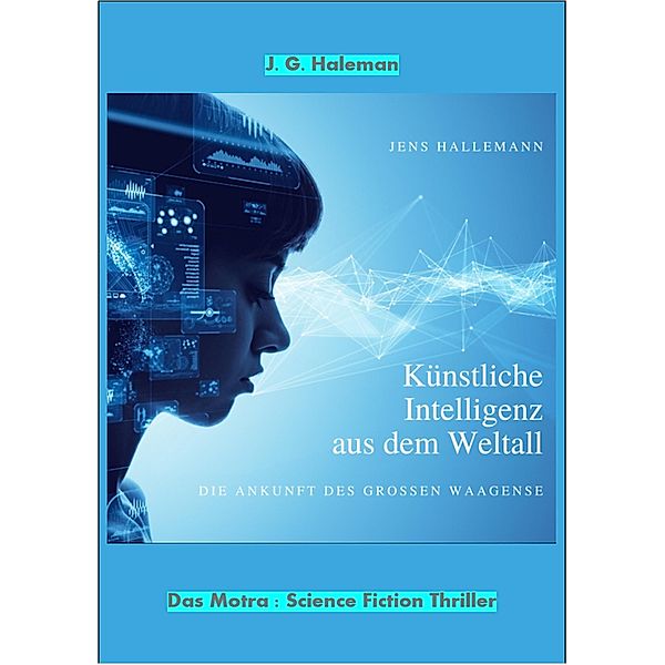 Künstliche Intelligenz im Weltall - Das Motra : Science Fiction Thriller, Jens Hallemann