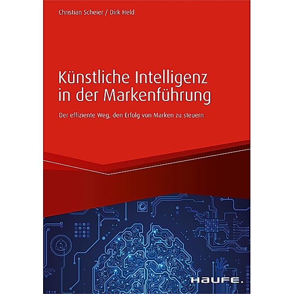 Künstliche Intelligenz in der Markenführung / Haufe Fachbuch, Christian Scheier, Dirk Held