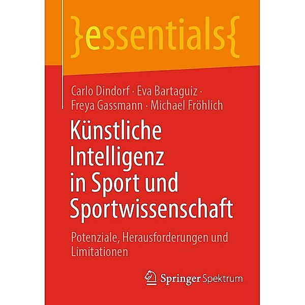 Künstliche Intelligenz in Sport und Sportwissenschaft / essentials, Carlo Dindorf, Eva Bartaguiz, Freya Gassmann, Michael Fröhlich