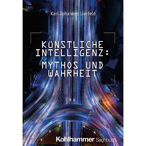 Künstliche Intelligenz: Mythos und Wahrheit, Karl Johannes Lierfeld
