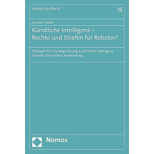 Künstliche Intelligenz - Rechte und Strafen für Roboter? / Robotik und Recht Bd.18, Karsten Gaede