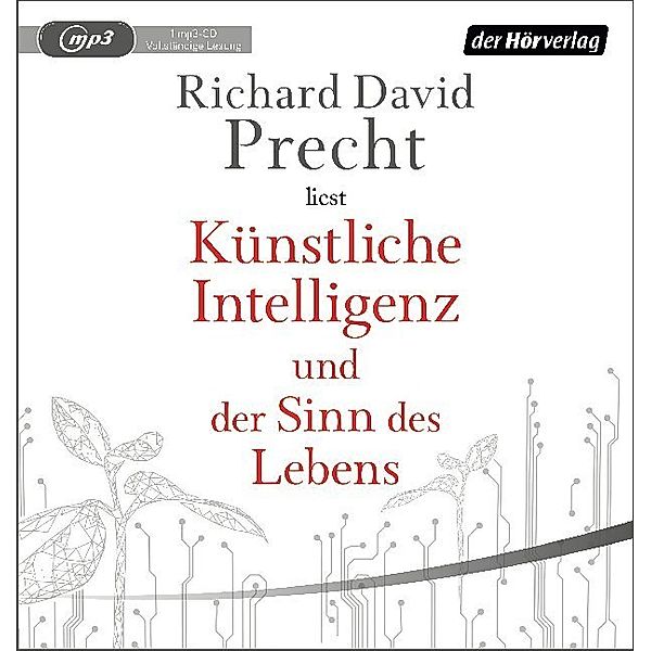 Künstliche Intelligenz und der Sinn des Lebens,1 Audio-CD, 1 MP3, Richard David Precht