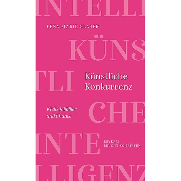 Künstliche Konkurrenz - KI als Jobkiller und Chance, Lena Marie Glaser