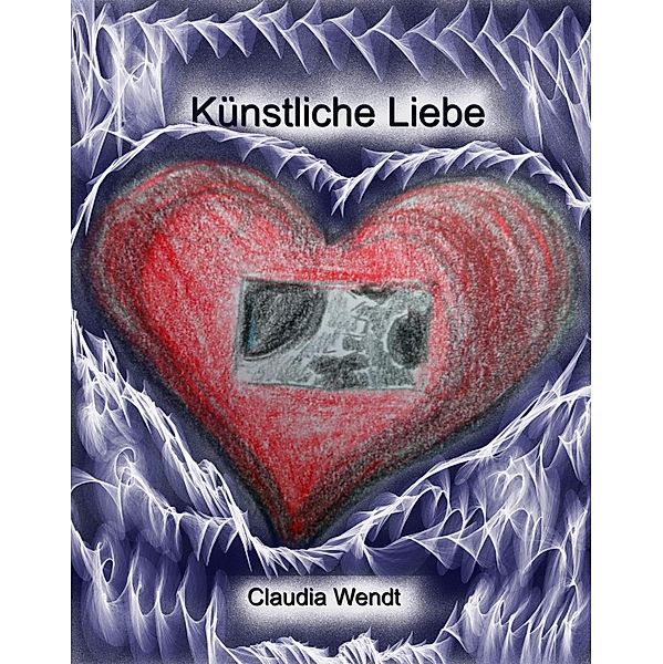 Künstliche Liebe, Claudia Wendt