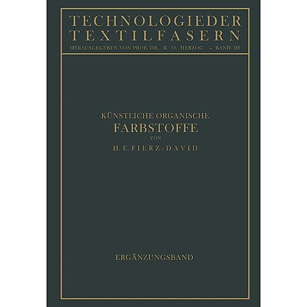 Künstliche Organische Farbstoffe / Technologie der Textilfasern Bd.3, Hans Eduard Fierz-David