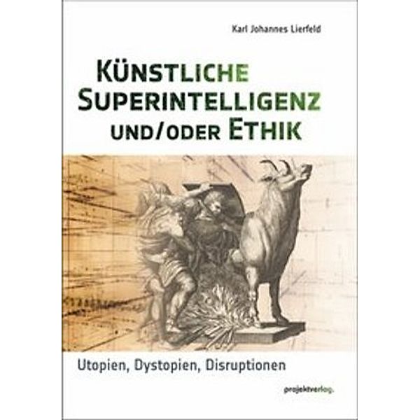 Künstliche Superintelligenz und/oder Ethik, Karl Johannes Lierfeld