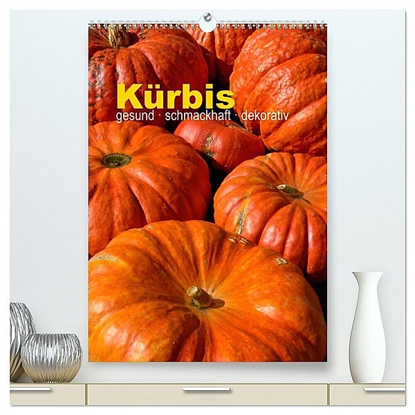Kürbis: gesund · schmackhaft · dekorativ (hochwertiger Premium Wandkalender 2024 DIN A2 hoch), Kunstdruck in Hochglanz, Joachim Barig