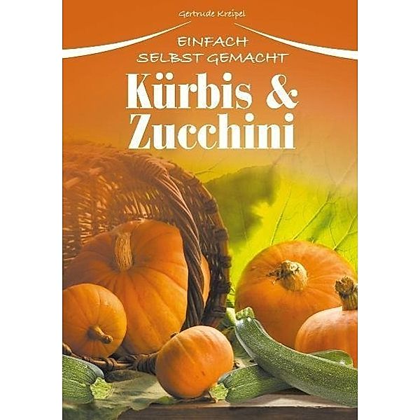 Kürbis & Zucchini, Gertrude Kreipel