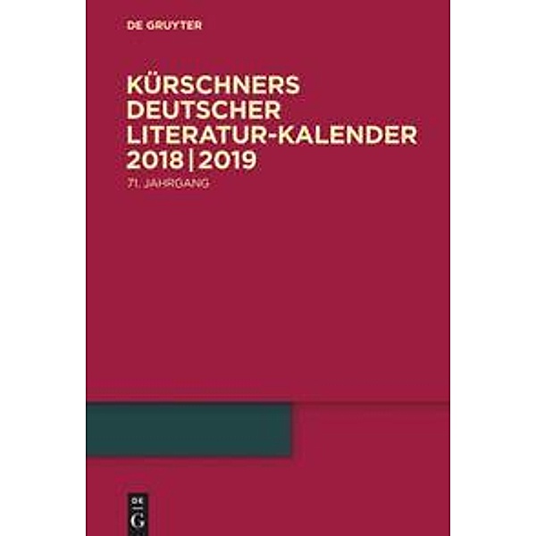 Kürschners Deutscher Literatur-Kalender auf das Jahr ...: 71. Jahrgang 2018/2019