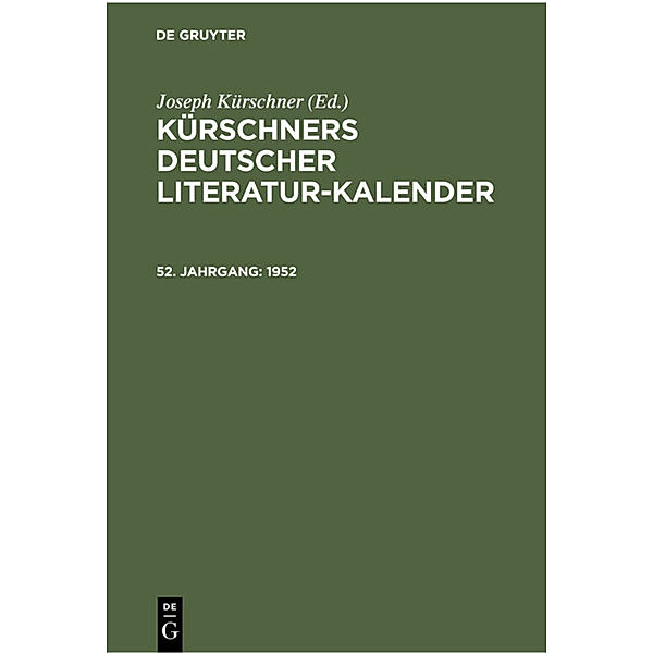 Kürschners Deutscher Literatur-Kalender auf das Jahr ... / 52. Jahrgang / 1952