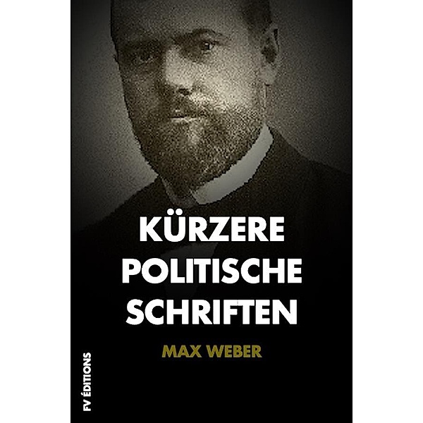 Kürzere Politische Schriften, Max Weber