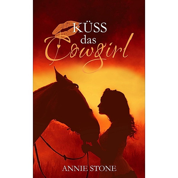Küss das Cowgirl / Cowboys Bd.2, Annie Stone