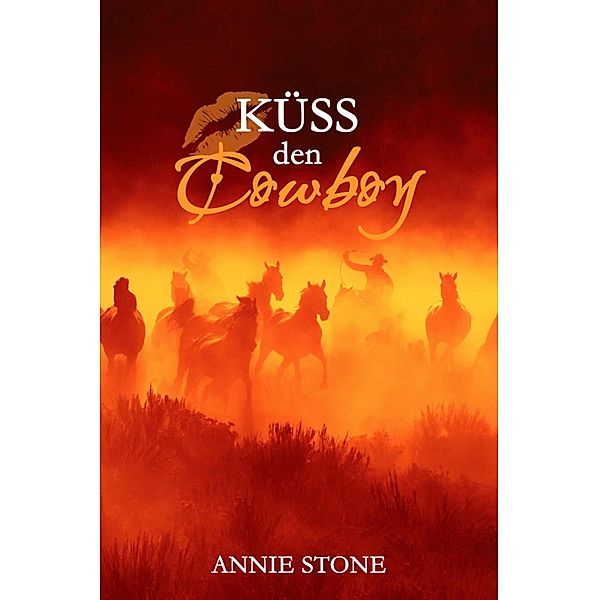 Küss den Cowboy / Cowboys Bd.1, Annie Stone