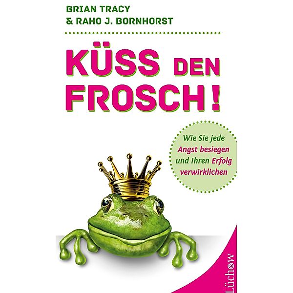 Küss den Frosch!, Raho J. Bornhorst, Brian Tracy