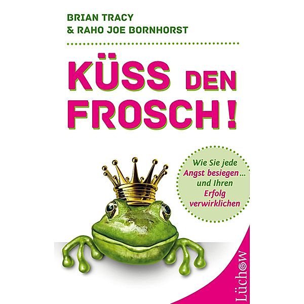 Küss den Frosch, Brian Tracy, Raho Joe Bornhorst