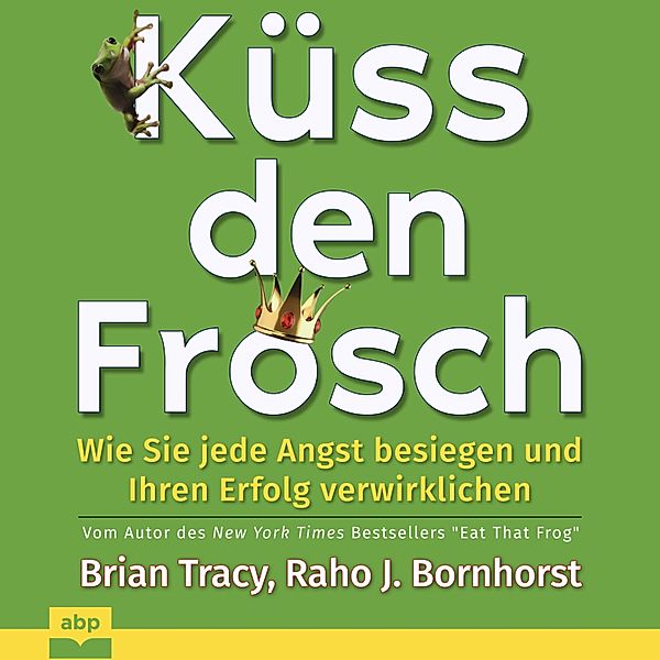 Küss den Frosch, Brian Tracy, Raho J. Bornhorst